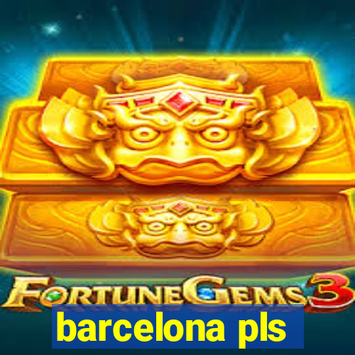 barcelona pls